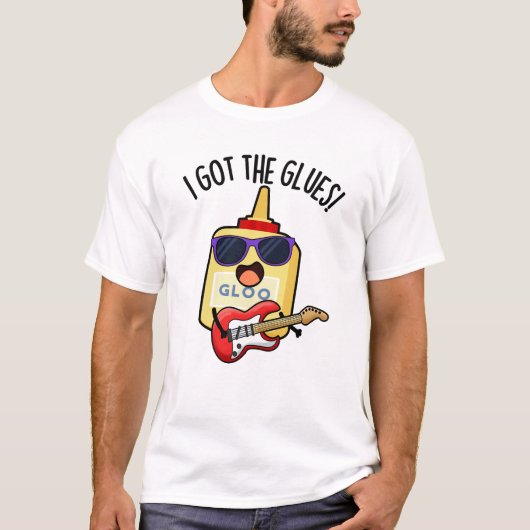 I Got The Glues Funny Blues Pun  T-Shirt (Vorderseite)