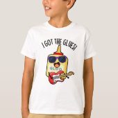 I Got The Glues Funny Blues Pun T-Shirt (Vorderseite)
