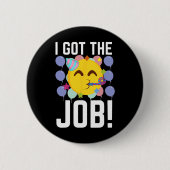 I Got The Job! New Jobs Employed Funny First Job Button (Vorderseite)