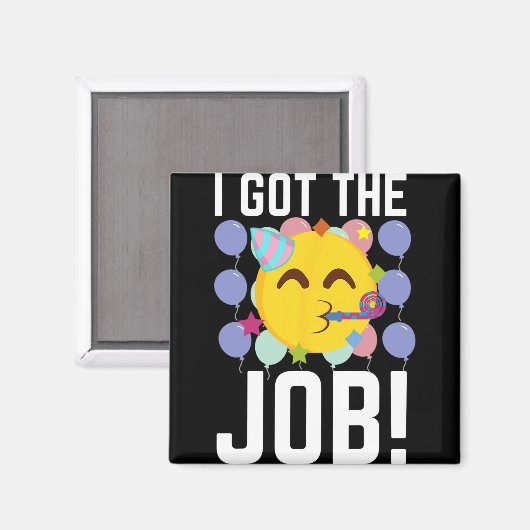 I Got The Job! New Jobs Employed Funny First Job Magnet (Vorderseite/Rückseite)