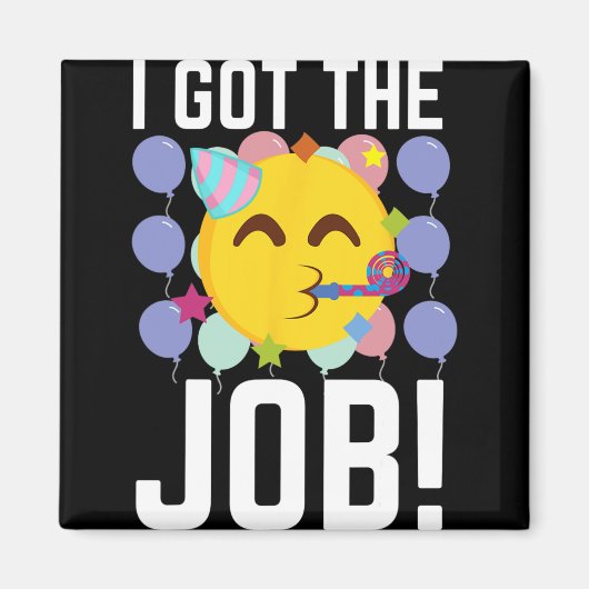I Got The Job! New Jobs Employed Funny First Job Magnet (Vorne)