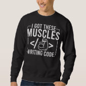 I Got These Muscles Writing Code  Computer Coder Sweatshirt (Vorderseite)