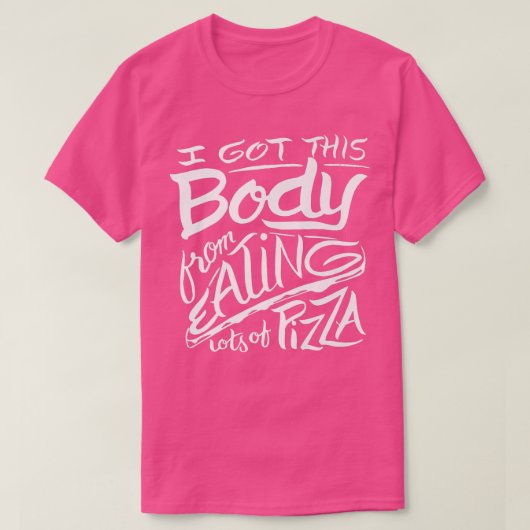 I got this body eating lots of pizza  funny saying T-Shirt (Design vorne)