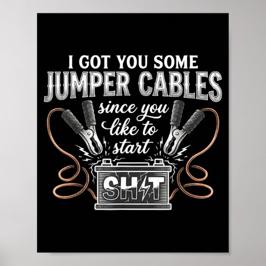 I Got You Some Jumper Cables Since You Like Funny  Poster (Vorne)