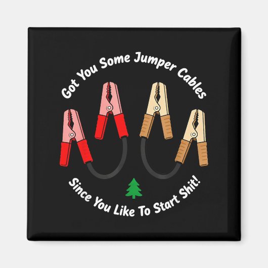 I Got You Some Jumper Cables Since You Like To Sta Magnet (Vorne)