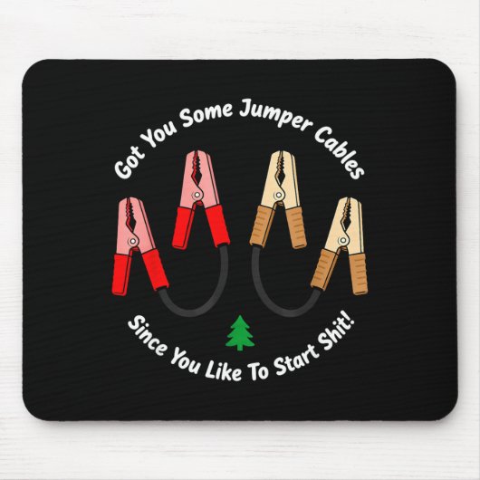 I Got You Some Jumper Cables Since You Like To Sta Mousepad (Vorne)