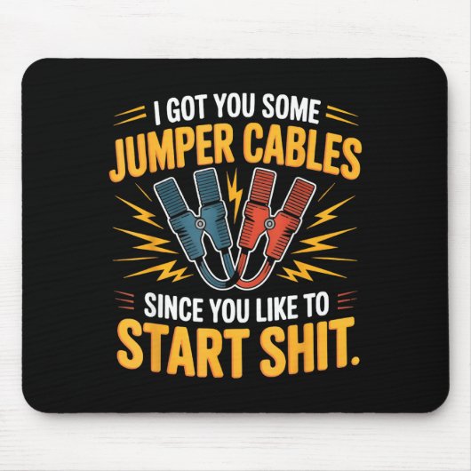 I Got You Some Jumper Cables Since You Like To Sta Mousepad (Vorne)