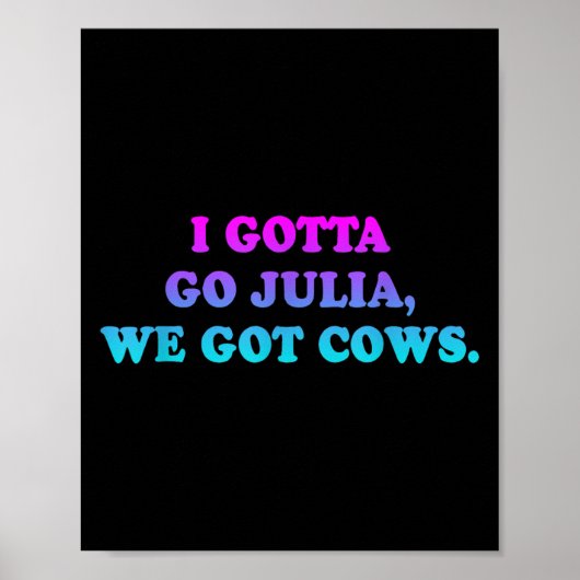 I Gotta Go Julia, wir Got Cows Apparel Funny Spric Poster (Vorne)