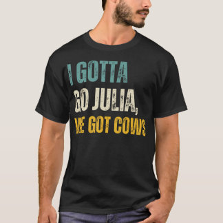 I Gotta Go Julia, Wir Got Kühe Vintagen T - Shirt