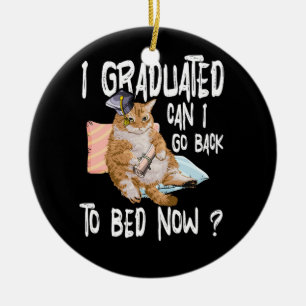 I Graduated Can I Go Back To Bed Now Cat Lover Gra Keramik Ornament