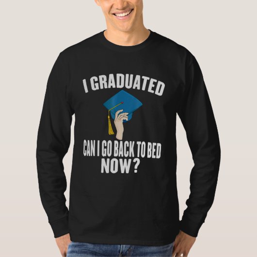 I Graduated Can I Go Back to Bed Now Graduation Gi T-Shirt (Vorderseite)