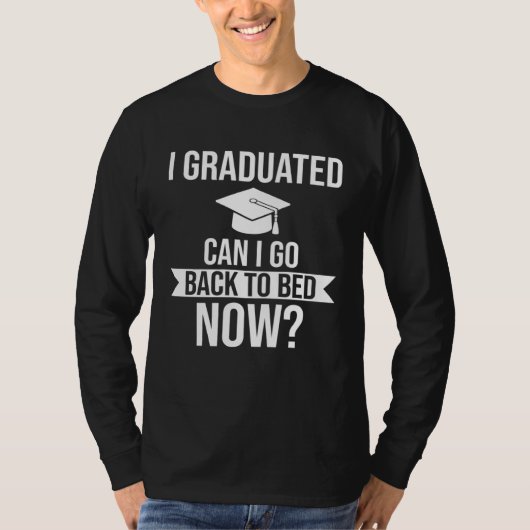 I graduated Can I go back to bed now Graduation T-Shirt (Vorderseite)