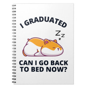 I Graduated Can I Go Back to Bed Now Notizblock