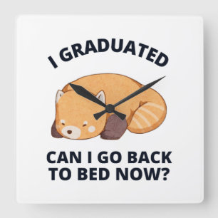 I Graduated Can I Go Back to Bed Now  Quadratische Wanduhr