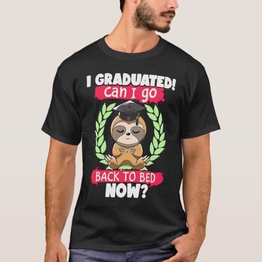 I Graduated Can I Go Back to Bed Now Sloth Graduat T-Shirt (Vorderseite)