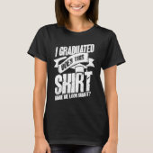I Graduated Graduate Graduation T-Shirt (Vorderseite)