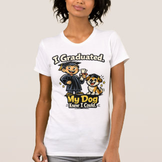 I Graduated My Dog Knew I Could Funny Shirt
