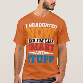 I Graduated Now And Im Like Smart And Stuff vintag T-Shirt