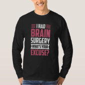I Had Brain Surgery What's Your Excuse Tumor Aneur T-Shirt (Vorderseite)