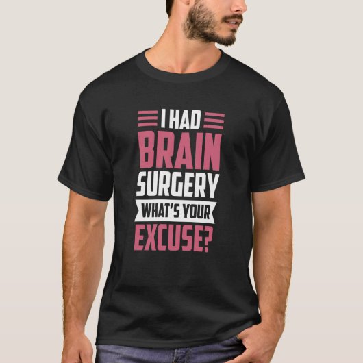 I Had Brain Surgery What's Your Excuse Tumor Aneur T-Shirt (Vorderseite)