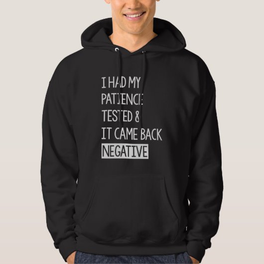I Had My Patience Tested And It Came Back Negative Hoodie (Vorderseite)