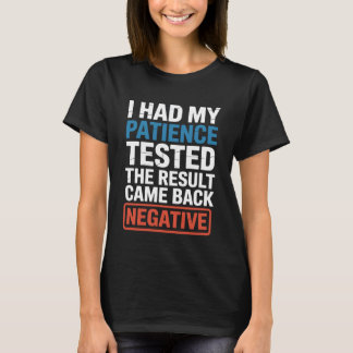 I Had My Patience Tested Funny Sarcastic Saying Jo T-Shirt