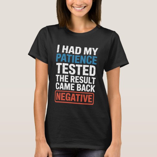 I Had My Patience Tested Funny Sarcastic Saying Jo T-Shirt (Vorderseite)