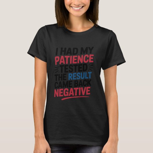 I Had My Patience Tested Funny Sarcastic Saying T-Shirt (Vorderseite)