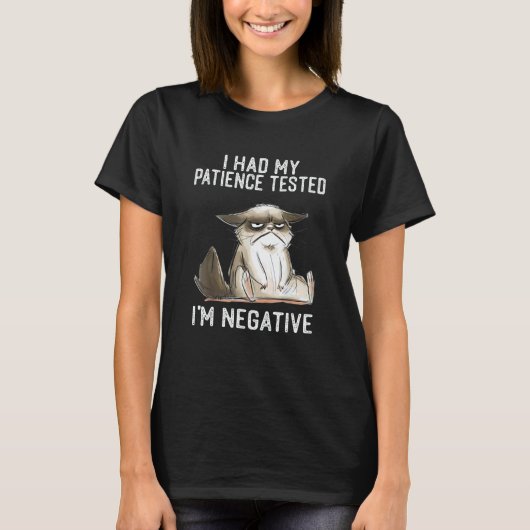 I Had My Patience Tested I'm Negative   Cat Sarcas T-Shirt (Vorderseite)