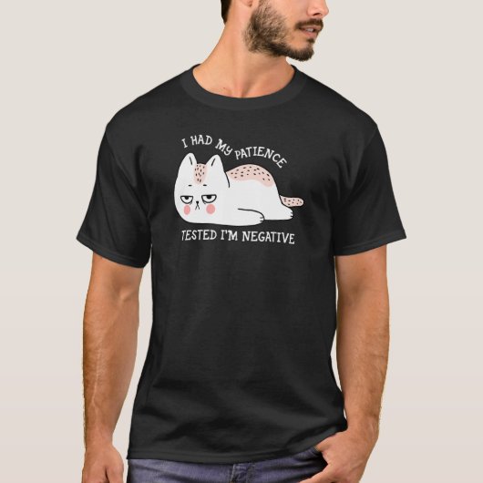 I had my patience Tested I'm negative cute cat T-Shirt (Vorderseite)