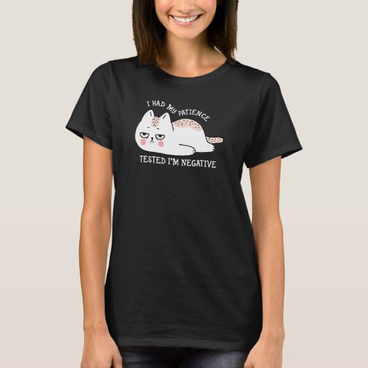 I had my patience Tested I'm negative cute cat T-Shirt (Vorderseite)