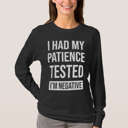 I Had My Patience Tested I'm Negative Sarcastic Qu T-Shirt (Vorderseite)