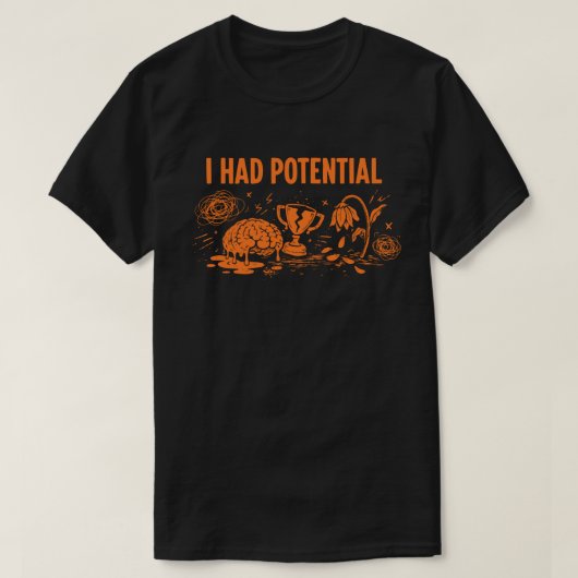 I Had Potential Dark Humor Melting Brain Broken T-Shirt (Design vorne)