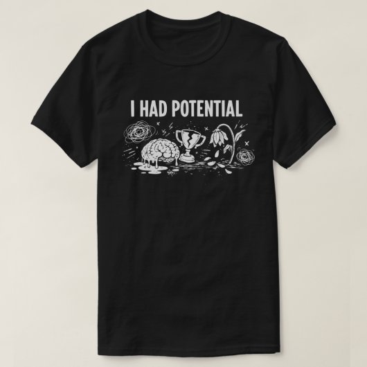  I Had Potential Dark Humor Melting Brain Broken T-Shirt (Design vorne)