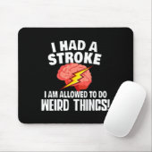 I Had Stroke I Am Allowed To Do Weird Things Mousepad (Mit Mouse)