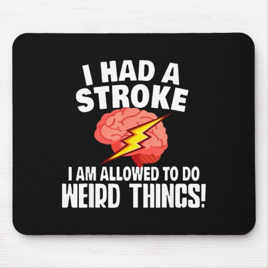 I Had Stroke I Am Allowed To Do Weird Things Mousepad (Vorne)