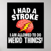 I Had Stroke I Am Allowed To Do Weird Things  Poster (Vorne)