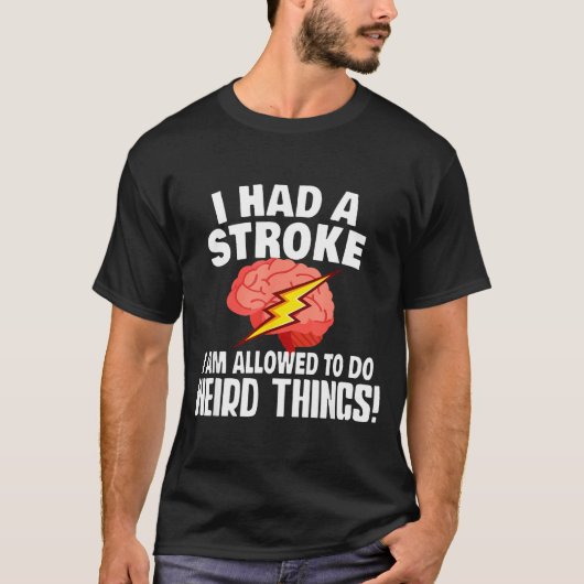 I Had Stroke I Am Allowed To Do Weird Things T-Shirt (Vorderseite)