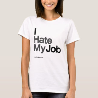 I Hasse My Job ~ by HateCLUBapparel T-Shirt