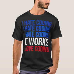 I Hasse Programmieren funktioniert in Liebe Coding T-Shirt
