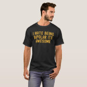 I hate being bipolar its awesome sarcastic T-Shirt (Vorne ganz)