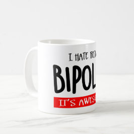 I hate being bipolar kaffeetasse