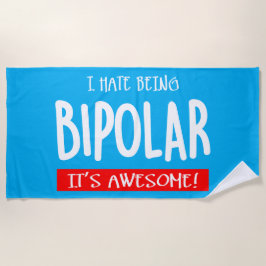 I hate being bipolar strandtuch