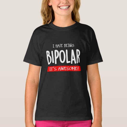 I hate being bipolar T-Shirt (Vorderseite)
