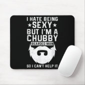 I Hate Being Y But I'm A Chubby Bearded Man I Cant Mousepad (Mit Mouse)