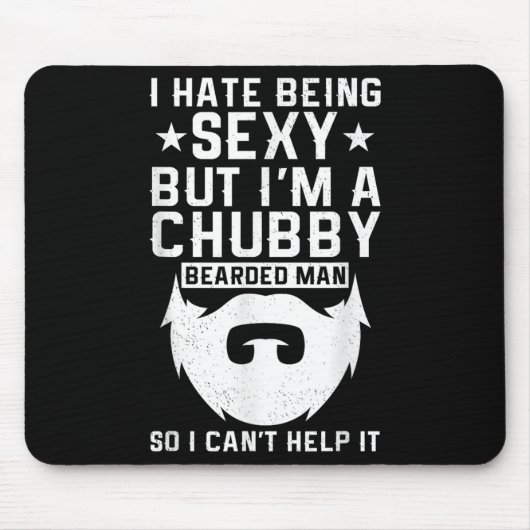 I Hate Being Y But I'm A Chubby Bearded Man I Cant Mousepad (Vorne)