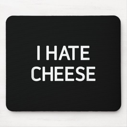 I Hate Cheese, Funny, Jokes, Sarcastic Mousepad (Vorne)