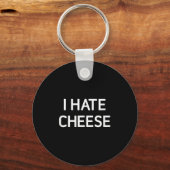 I Hate Cheese, Funny, Jokes, Sarcastic  Schlüsselanhänger (Vorderseite)