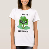 I Hate Coriander T - Shirt (Vorderseite)
