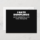 I Hate Dumplings Just Kidding Can You Imagine Postkarte (Vorne/Hinten)
